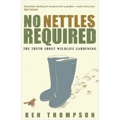 Ken Thompson – No Nettles Required: The Reassuring Truth About Wildlife Gardening