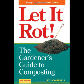 Let it Rot! The Gardener's Guide to Composting
